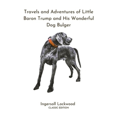 Travels and Adventures of Little Baron Trump and His Wonderful Dog Bulger: With Original Illustrated Paperback, Amazon Digital Services LLC..., English, 9798737390921