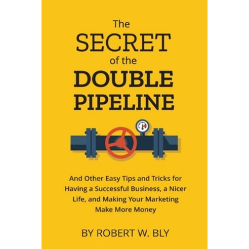 (영문도서) The Secret of the Double Pipeline: And Other Easy Tips and Tricks for Having a Better Busines... Paperback, Independently Published, English, 9798867148317