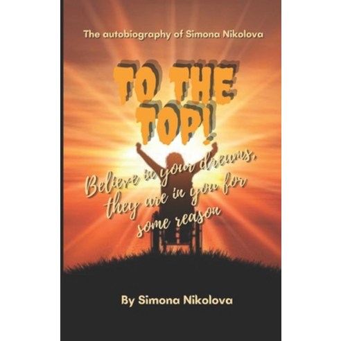 (영문도서) To the top: The Autobiography of Simona Nikolova Paperback, Independently Published, English, 9798536717189