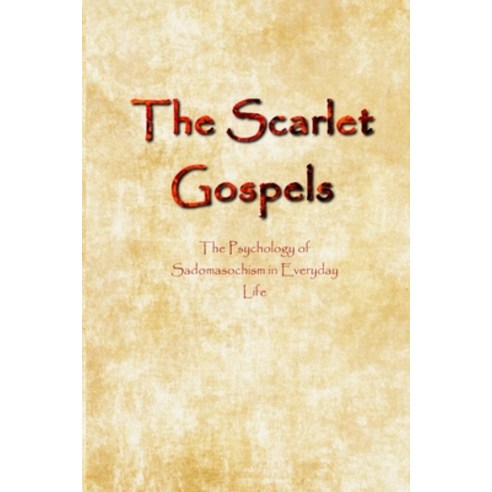 (영문도서) The Scarlet Gospels: The Psychology of Sadomasochism in Everyday Life Paperback, Lulu.com, English, 9781387795116