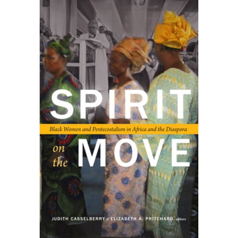 Spirit on the Move: Black Women and Pentecostalism in Africa and the Diaspora Paperback, Duke University Press, English, 9781478000327
