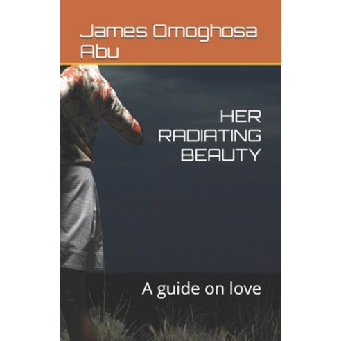 (영문도서) Her Radiating Beauty: A guide on love Paperback, Independently Published, English, 9798827854746
