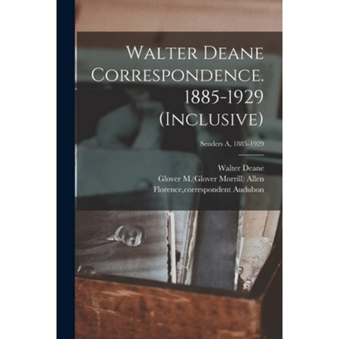 (영문도서) Walter Deane Correspondence. 1885-1929 (inclusive); Senders A 1885-1929 Paperback, Legare Street Press, English, 9781014554970