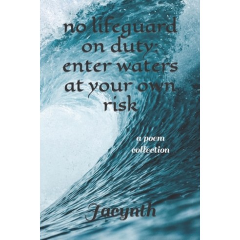 (영문도서) No Lifeguard on Duty: Enter waters at your own risk: a poem collection Paperback, Independently Published, English, 9798854783781