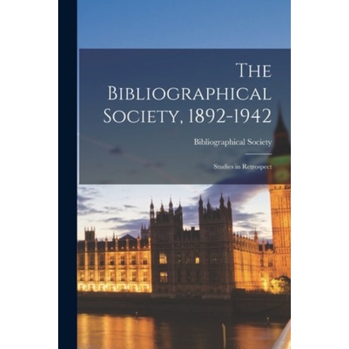 (영문도서) The Bibliographical Society 1892-1942: Studies in Retrospect Paperback, Hassell Street Press, English, 9781013390494
