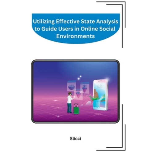 (영문도서) Utilizing Effective State Analysis to Guide Users in Online Social Environments Paperback, Publishers, English, 9781805283157