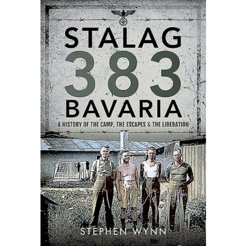 Stalag 383 Bavaria: A History of the Camp the Escapes and the Liberation Hardcover, Pen & Sword Military, English, 9781526757241