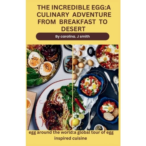 (영문도서) The Incredible Egg: A Culinary Adventure from Breakfast to Desert: Egg Around the World: A Gl... Paperback, Independently Published, English, 9798869905888