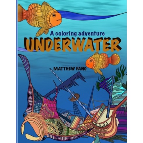 A Coloring Adventure: UNDERWATER: A Coloring Book For Creative Fun Activity (Vol 2) Paperback, Independently Published, English, 9798593508379