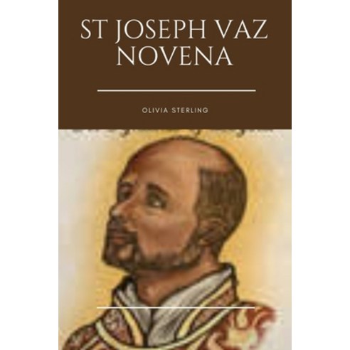 (영문도서) St. Joseph Vaz Novena: Embracing Virtue Prayer and Missionary Zeal in the Footsteps of Sain... Paperback, Independently Published, English, 9798874205324