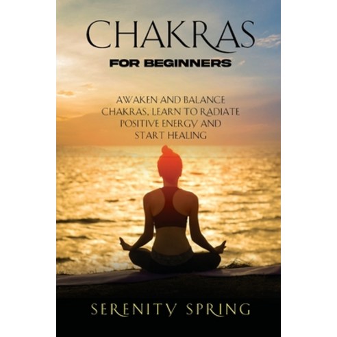 (영문도서) Chakras for Beginners: Awaken And Balance Chakras Learn to Radiate Positive Energy and Start... Paperback, Stefano Talarico, English, 9781803626192