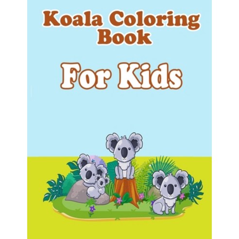 Koala coloring book for kids: cute koala coloring book for kids Paperback, Independently Published, English, 9798710269305