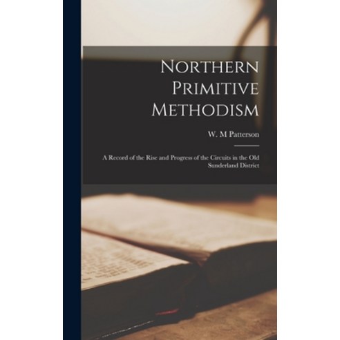 (영문도서) Northern Primitive Methodism: a Record of the Rise and Progress of the Circuits in the Old Su... Hardcover, Legare Street Press, English, 9781013844768