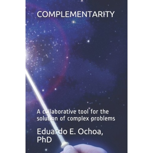 Complementarity: A collaborative tool for the solution of complex problems Paperback, Independently Published