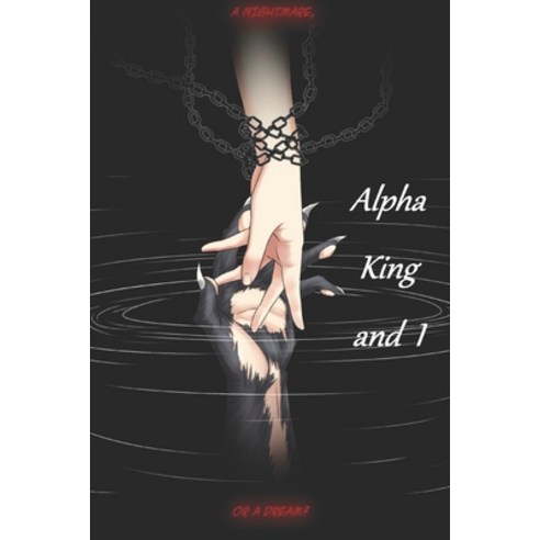 (영문도서) Alpha King and I Paperback, Independently Published, English, 9798375849935