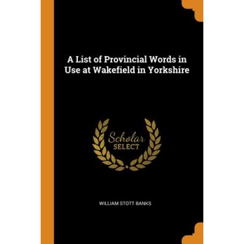 (영문도서) A List of Provincial Words in Use at Wakefield in Yorkshire Paperback, Franklin Classics, English, 9780342095964
