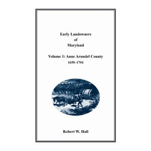 (영문도서) Early Landowners of Maryland: Volume 1 Anne Arundel County 1650-1704 Paperback, Heritage Books, English, 9781680349771