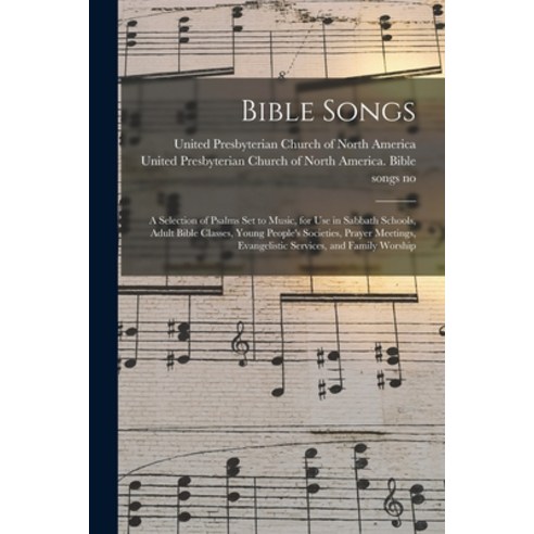 (영문도서) Bible Songs: a Selection of Psalms Set to Music for Use in Sabbath Schools Adult Bible Clas... Paperback, Legare Street Press, English, 9781015073531