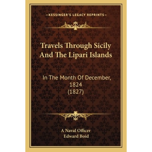 (영문도서) Travels Through Sicily And The Lipari Islands: In The Month Of December 1824 (1827) Paperback, Kessinger Publishing, English, 9781165807567