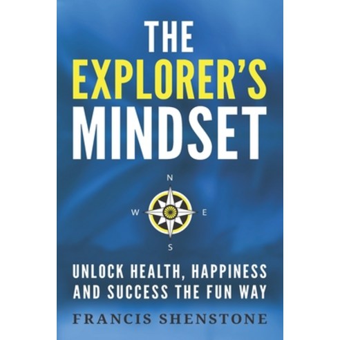 (영문도서) The Explorer''s Mindset: Unlock Health Happiness and Success the Fun Way Paperback, Frashen, English, 9781999875602