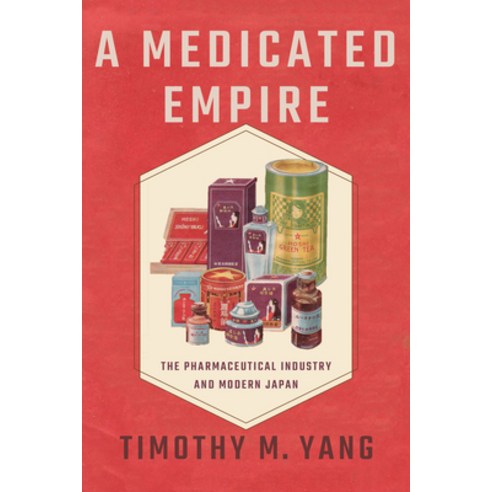 Medicated Empire: The Pharmaceutical Industry and Modern Japan Hardcover, Cornell University Press, English, 9781501756245