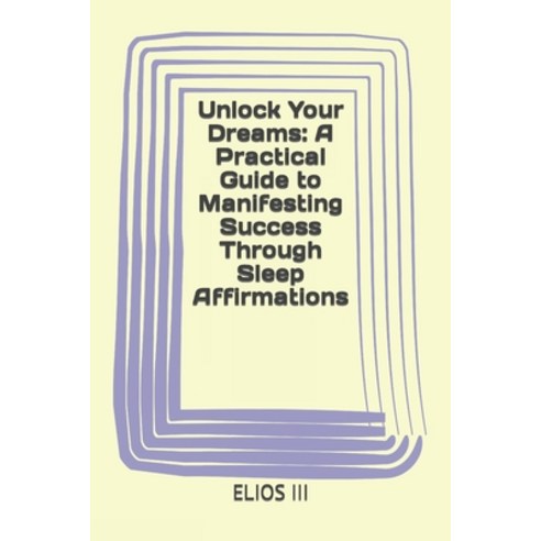 (영문도서) Unlock Your Dreams: A Practical Guide to Manifesting Success Through Sleep Affirmations Paperback, Independently Published, English, 9798872948179