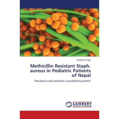 (영문도서) Methicillin Resistant Staph. aureus in Pediatric Patients of Nepal Paperback, LAP Lambert Academic Publis..., English, 9783659111280