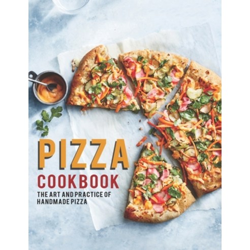Pizza Cookbook: The Art And Practice Of Handmade Pizza Paperback, Independently Published, English, 9798588730679