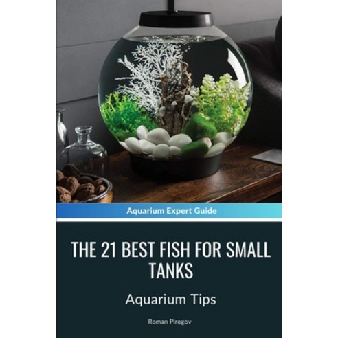 (영문도서) The 21 Best Fish For Small Tanks: Aquarium Tips Paperback, Independently Published, English, 9798882757310