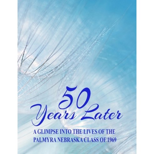 (영문도서) 50 Years Later: A Glimpse Into the Lives of the Palmyra Nebraska Class of 1969 Paperback, Rc Lake Publishing, English, 9781736479148