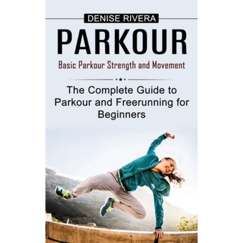 (영문도서) Parkour: Basic Parkour Strength and Movement (The Complete Guide to Parkour and Freerunning f... Paperback, Jordan Levy, English, 9781778057915