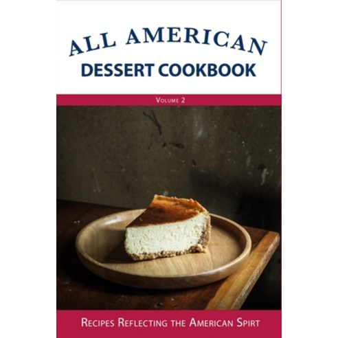 (영문도서) All American Dessert Cookbook: Recipes Reflecting the American Spirt (Volume 2) Paperback, Independently Published, English, 9798388082725