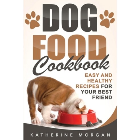 Dog Food Cookbook: Easy and Healthy Recipes for Your Best Friend Paperback, Insight Health Communications