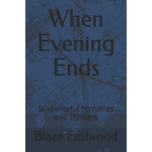 (영문도서) When Evening Ends: Suspenseful Mysteries and Thrillers Paperback, Independently Published, English, 9781081019433