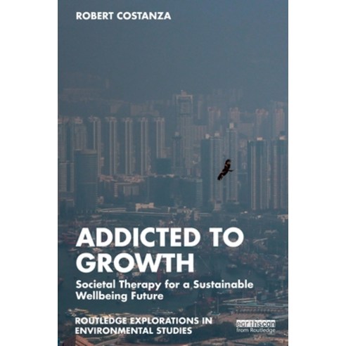 (영문도서) Addicted to Growth: Societal Therapy for a Sustainable Wellbeing Future Paperback, Routledge, English, 9781032003368