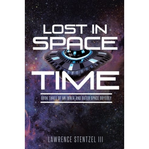 Lost in Space-Time: Book Three of An Inner and Outer Space Odyssey Paperback, Rushmore Press LLC, English, 9781950818594