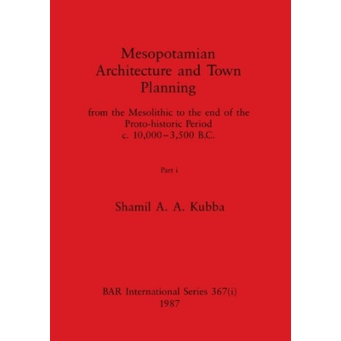 (영문도서) Mesopotamian Architecture and Town Planning Part i: from the Mesolithic to the end of the Pr... Paperback, British Archaeological Repo..., English, 9781407388595
