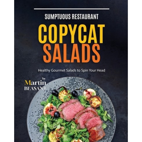 (영문도서) Sumptuous Restaurant Copycat Salads: Healthy Gourmet Salads to Spin Your Head Paperback, Independently Published, English, 9798873922543