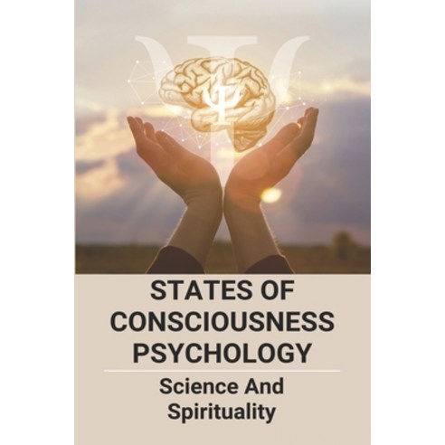 States Of Consciousness Psychology: Science And Spirituality: Self Consciousness Psychology Paperback, Independently Published, English, 9798749113372