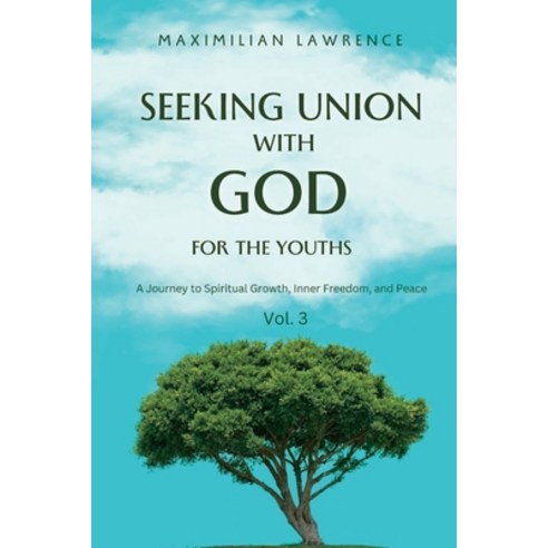 (영문도서) Seeking Union with God for the Youths: A Journey to Spiritual Growth Inner Freedom and Peace Paperback, Independently Published, English, 9798386624668