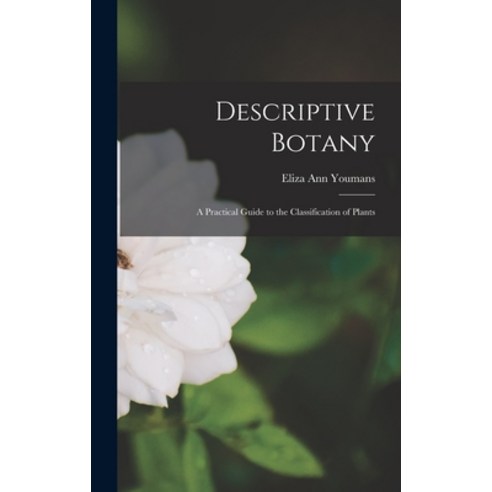 (영문도서) Descriptive Botany: A Practical Guide to the Classification of Plants Hardcover, Legare Street Press, English, 9781017912814