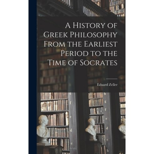 (영문도서) A History of Greek Philosophy From the Earliest Period to the Time of Socrates Hardcover, Legare Street Press, English, 9781017148879