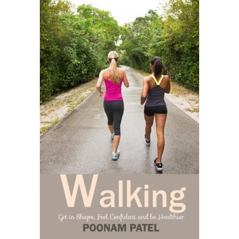 Walking: Get in Shape Feel Confident and be Healthier Paperback, Independently Published