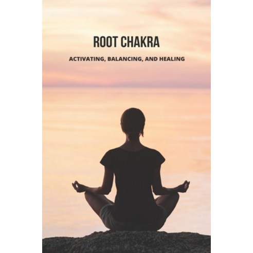 Root Chakra: Activating Balancing And Healing: Mind Body And Soul Connection Paperback, Independently Published, English, 9798748061933