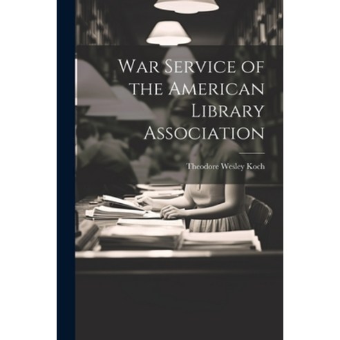 (영문도서) War Service of the American Library Association Paperback, Legare Street Press, English, 9781022500334