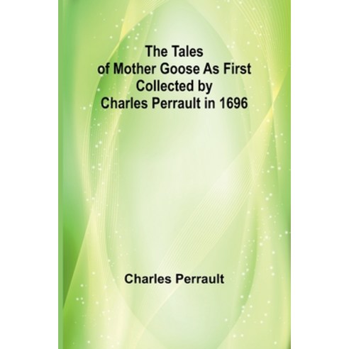 (영문도서) The Tales of Mother Goose As First Collected by Charles Perrault in 1696 Paperback, Alpha Edition, English, 9789357910392