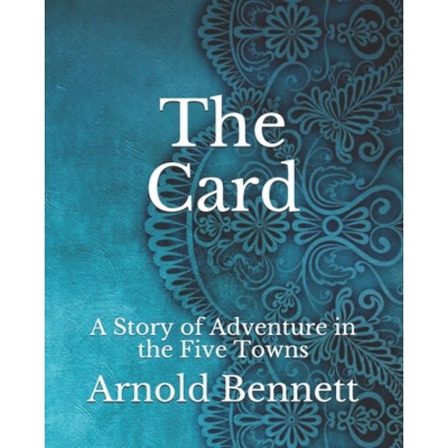 The Card: A Story of Adventure in the Five Towns Paperback, Independently Published, English, 9798739074928