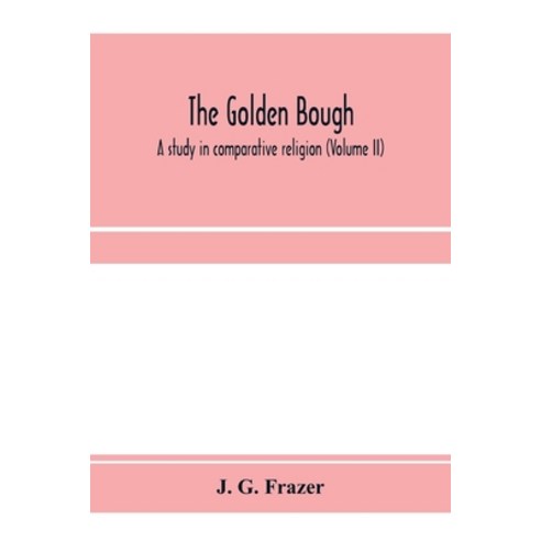 (영문도서) The golden bough: a study in comparative religion (Volume II) Paperback, Alpha Edition, English, 9789353971298