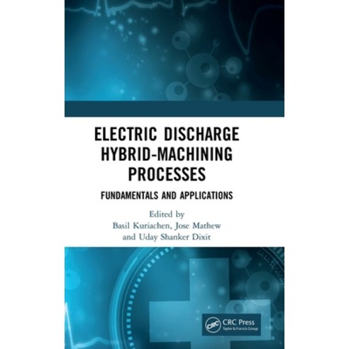 (영문도서) Electric Discharge Hybrid-Machining Processes: Fundamentals and Applications Hardcover, CRC Press, English, 9781032064321
