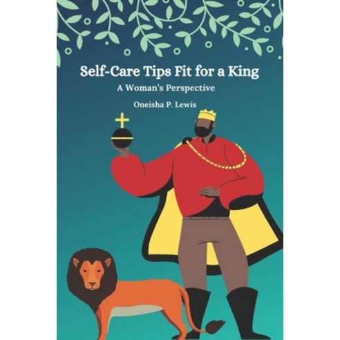 (영문도서) Self-Care Tips Fit For A King: A Woman''s Perspective Paperback, Independently Published, English, 9798504483870